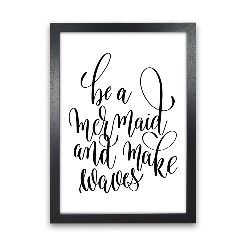 Be A Mermaid Black Framed Typography Wall Art Print Black Grain