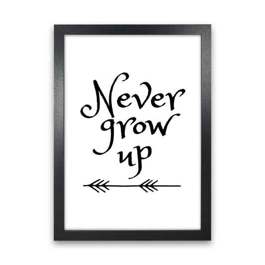 Never Grow Up Black Framed Nursey Wall Art Print Black Grain