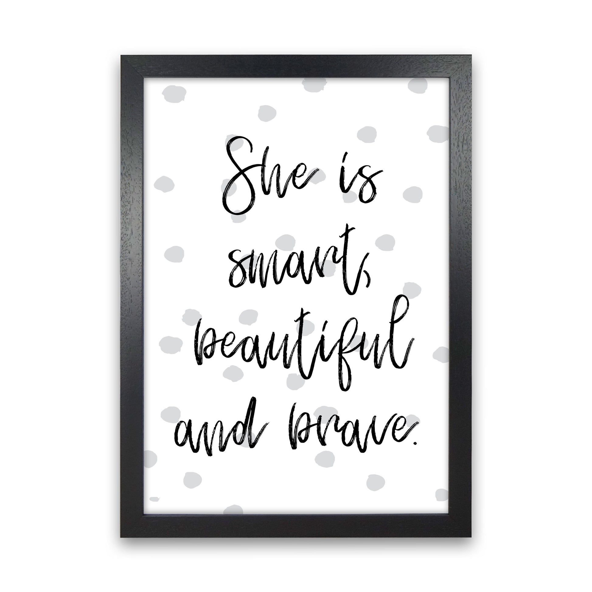 She Is Smart Beautiful And Brave Grey Polka Modern Print Black Grain