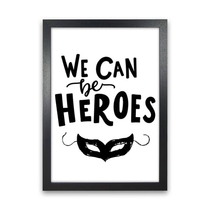 We Can Be Heroes Framed Nursey Wall Art Print Black Grain
