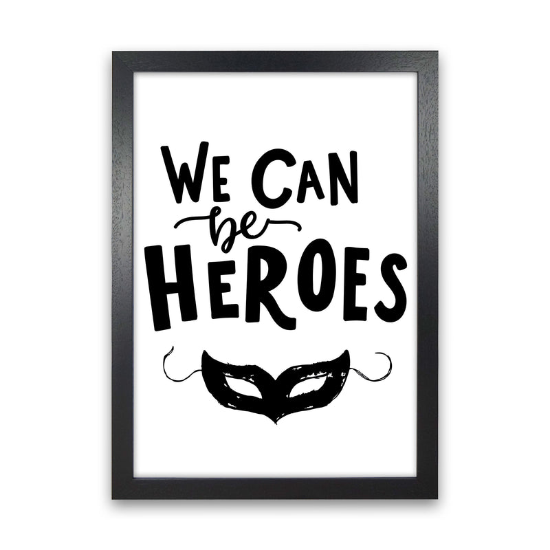 We Can Be Heroes Framed Nursey Wall Art Print Black Grain