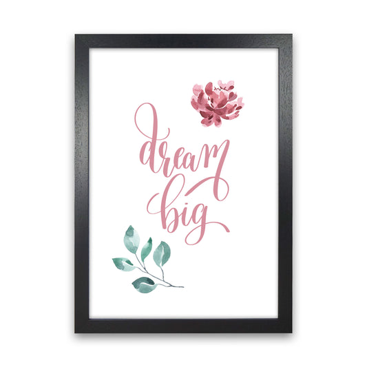 Dream Big Pink Floral Framed Typography Wall Art Print Black Grain