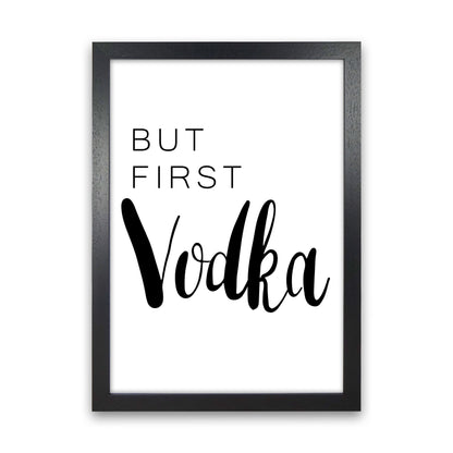 But First Vodka Modern Print, Framed Kitchen Wall Art Black Grain