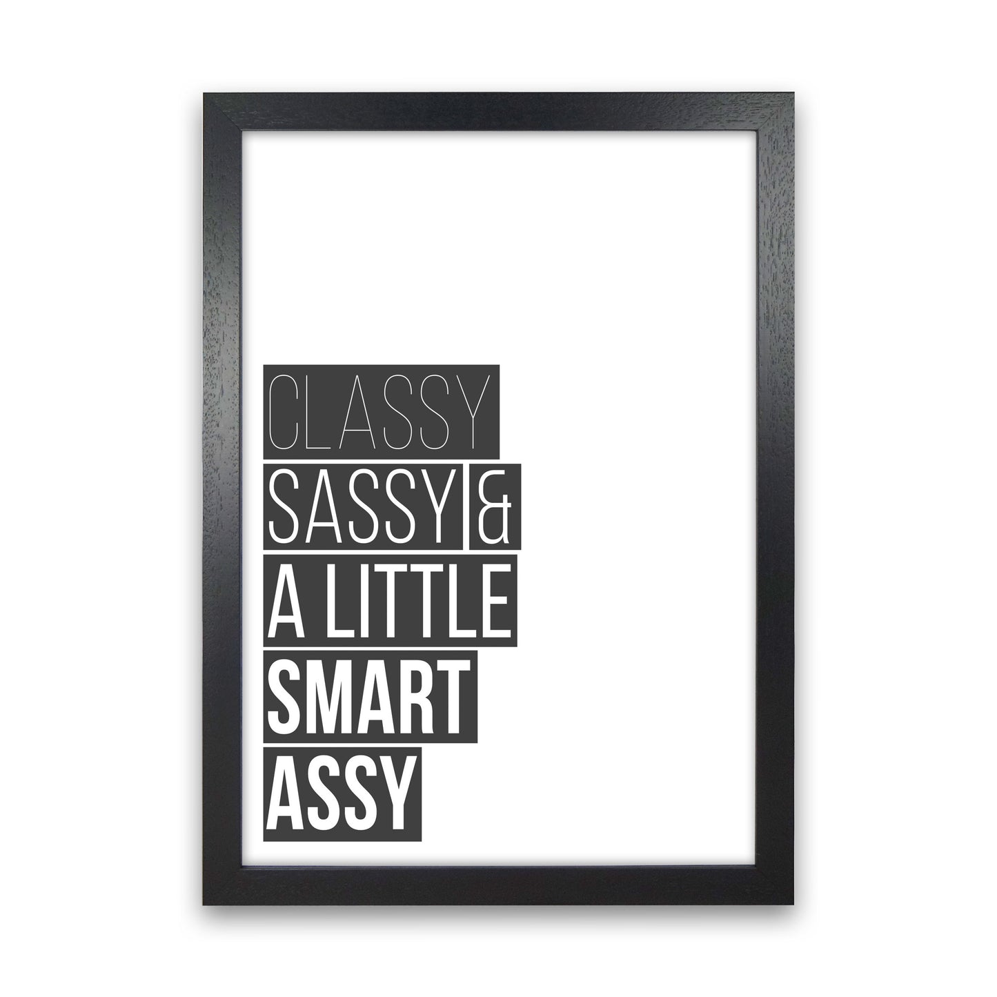Classy Sassy & A Little Smart Assy Framed Typography Wall Art Print Black Grain