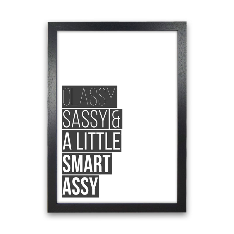 Classy Sassy & A Little Smart Assy Framed Typography Wall Art Print Black Grain