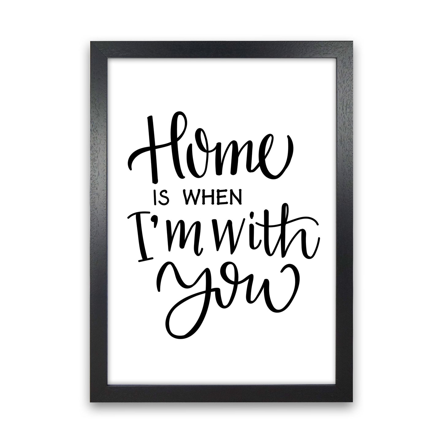 Home Is When I&#39;m With You Framed Typography Wall Art Print Black Grain