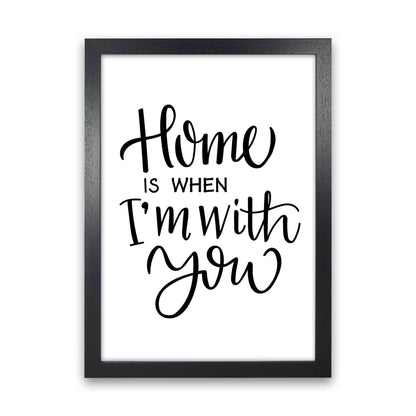 Home Is When I&#39;m With You Framed Typography Wall Art Print Black Grain