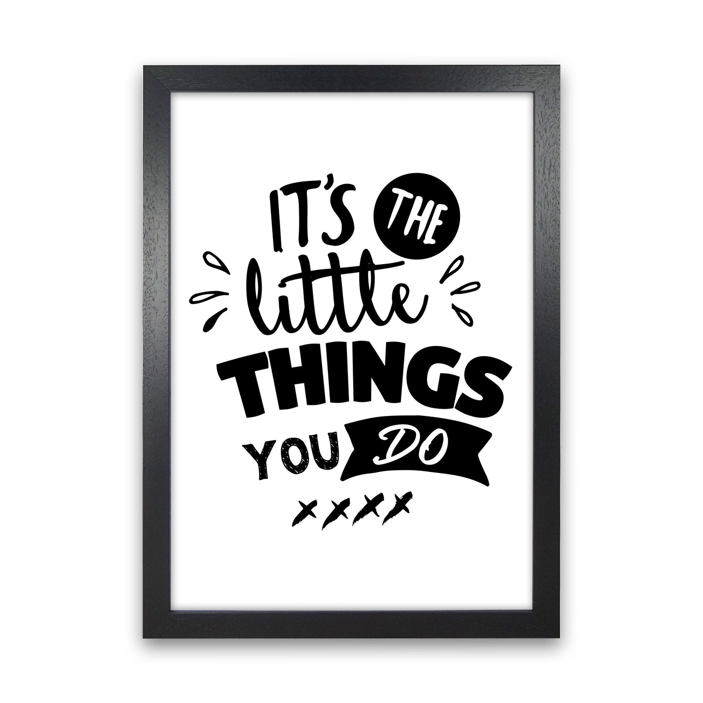 It&#39;s The Little Things You Do Framed Typography Wall Art Print Black Grain