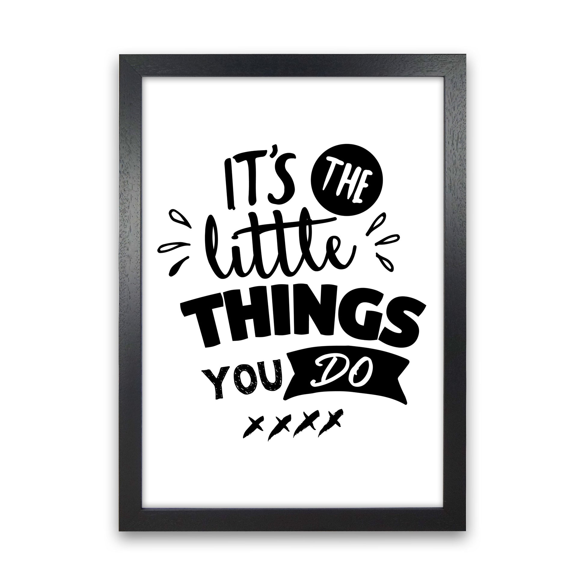 It's The Little Things You Do Framed Typography Wall Art Print Black Grain