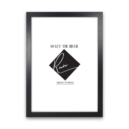 Let The River Run Framed Typography Wall Art Print Black Grain