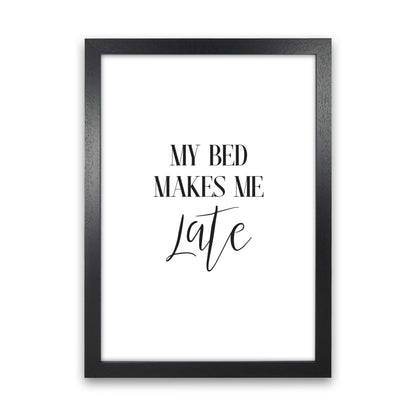 My Bed Makes Me Late Framed Typography Wall Art Print Black Grain