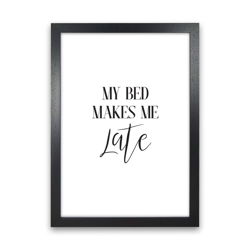 My Bed Makes Me Late Framed Typography Wall Art Print Black Grain