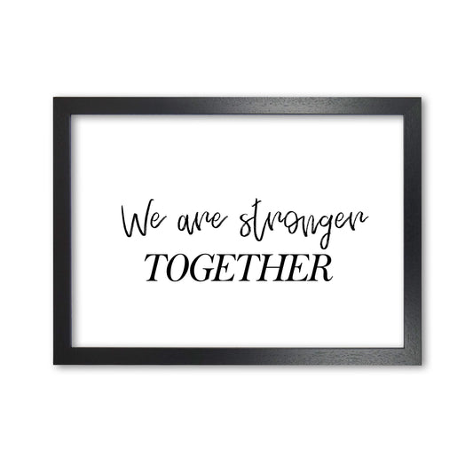 We Are Stronger Together Modern Print Black Grain