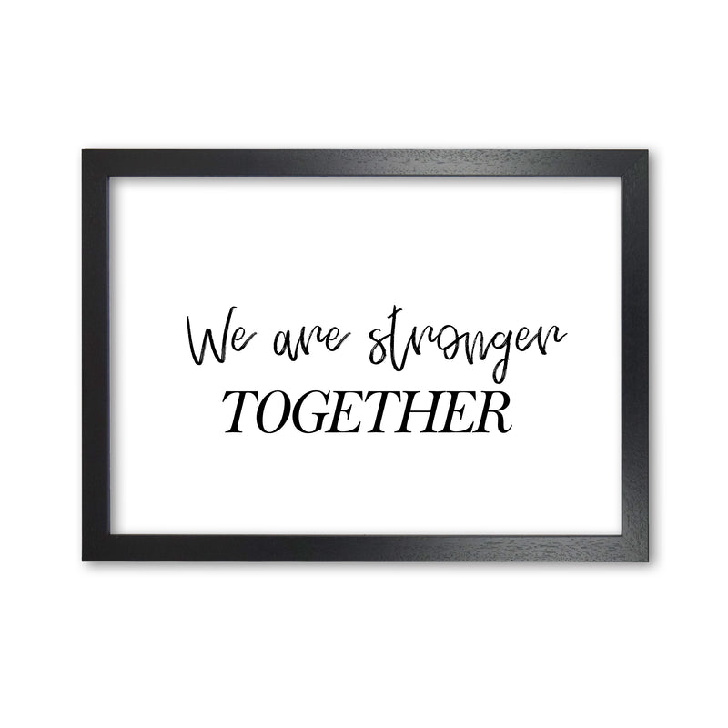We Are Stronger Together Modern Print Black Grain