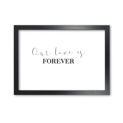 Our Love Is Forever Framed Typography Wall Art Print Black Grain