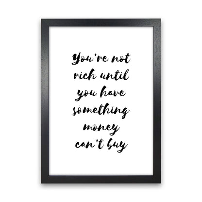 You&#39;re Not Rich Until You Have Something Money Can&#39;t Buy Modern Print Black Grain