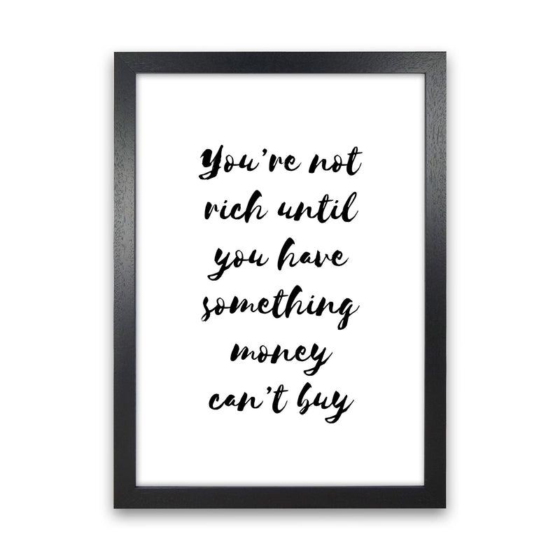 You&#39;re Not Rich Until You Have Something Money Can&#39;t Buy Modern Print
