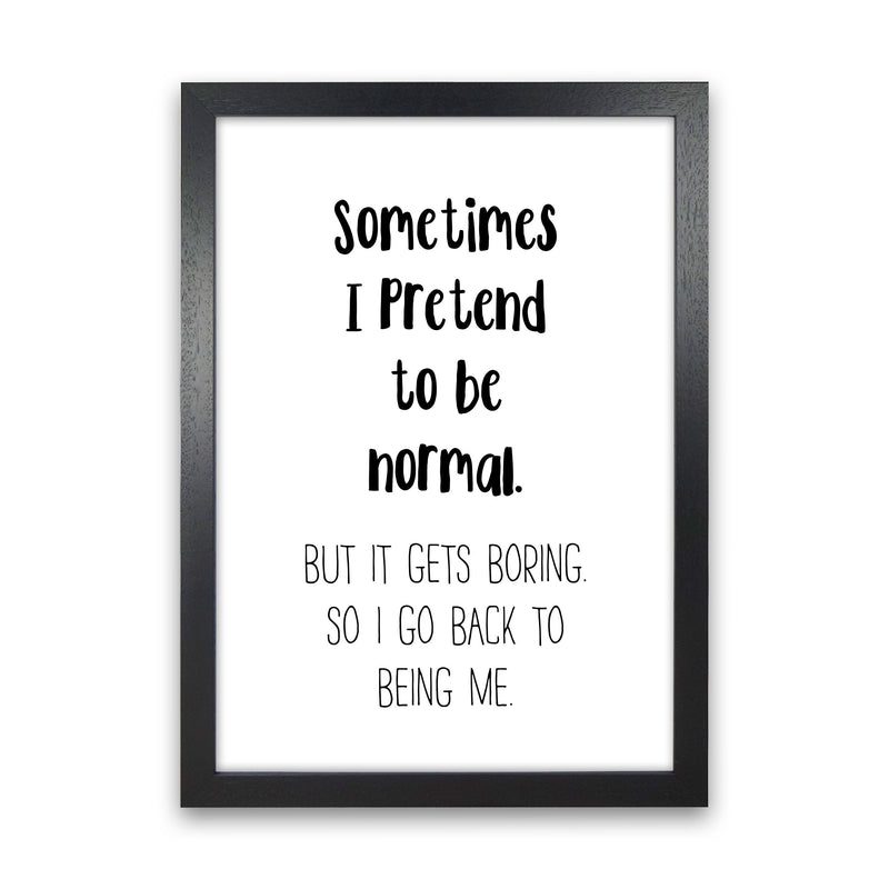Sometimes I Pretend To Be Normal Modern Print Black Grain