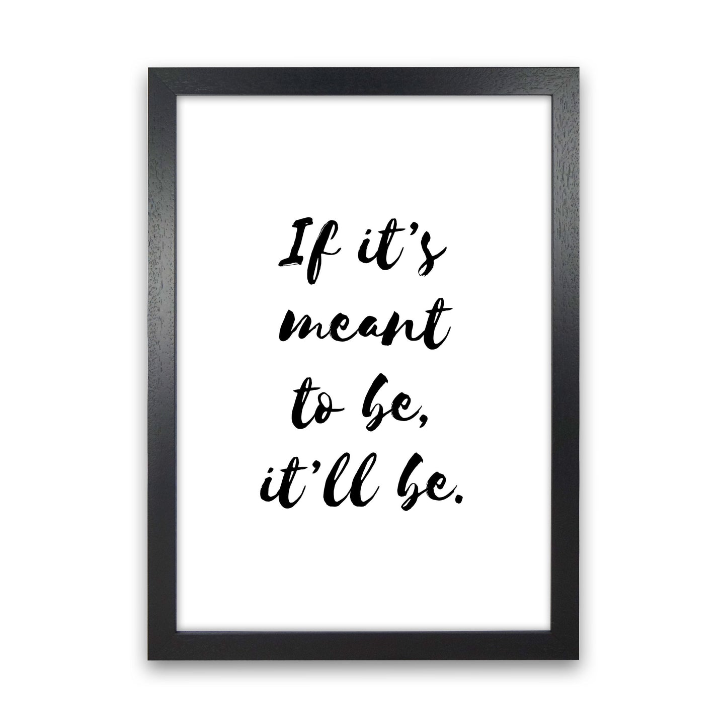 If It&#39;s Meant To Be, It&#39;ll Be Framed Typography Wall Art Print Black Grain