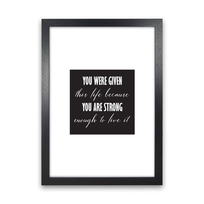 You Were Given This Life Modern Print Black Grain