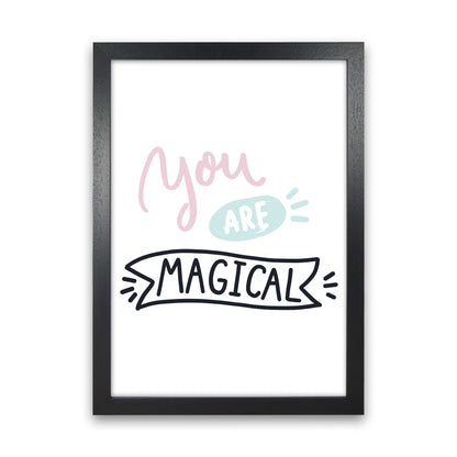 You Are Magical  Art Print by Pixy Paper Black Grain