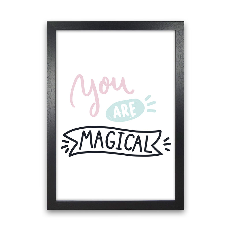You Are Magical  Art Print by Pixy Paper Black Grain