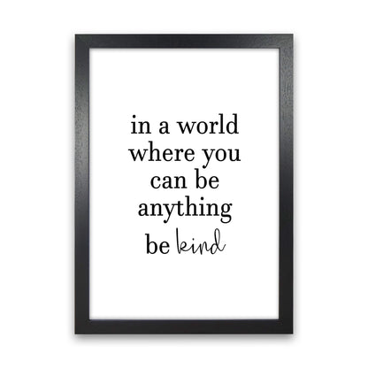 In A World Where You Can Be Anything  Art Print by Pixy Paper Black Grain