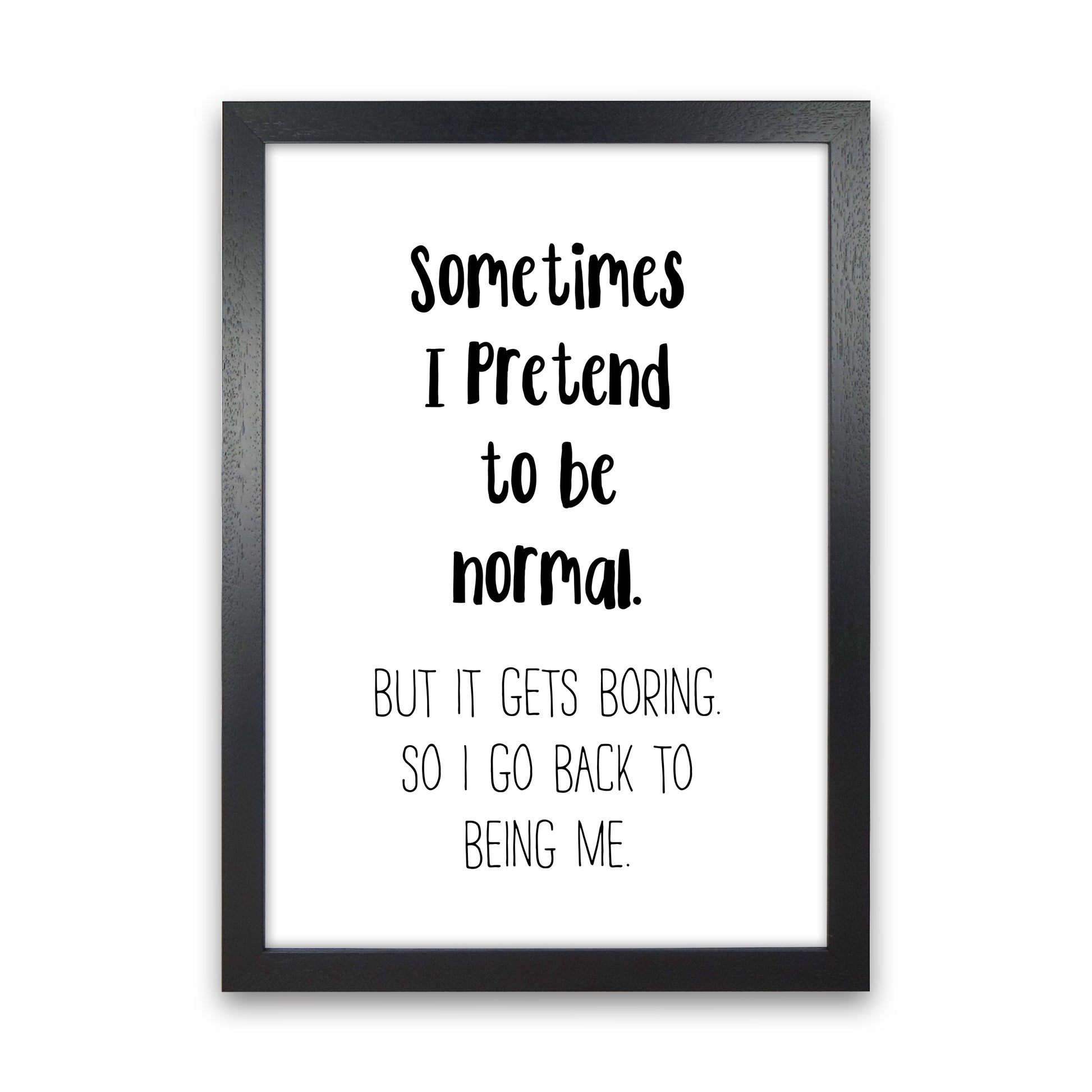 Sometimes I Pretend To Be Normal  Art Print by Pixy Paper Black Grain