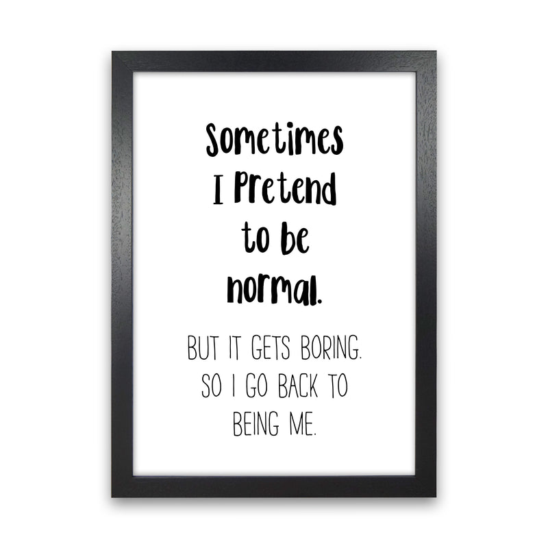 Sometimes I Pretend To Be Normal  Art Print by Pixy Paper Black Grain