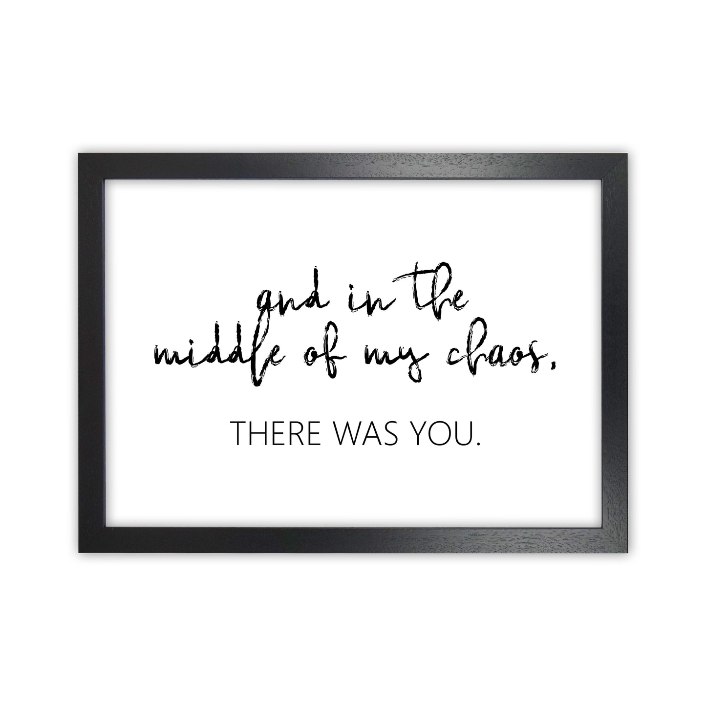 And In The Middle Of My Chaos  Art Print by Pixy Paper Black Grain