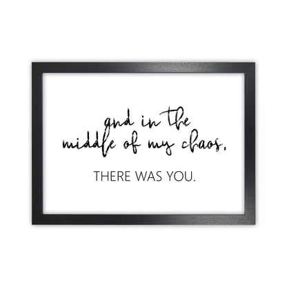 And In The Middle Of My Chaos  Art Print by Pixy Paper Black Grain