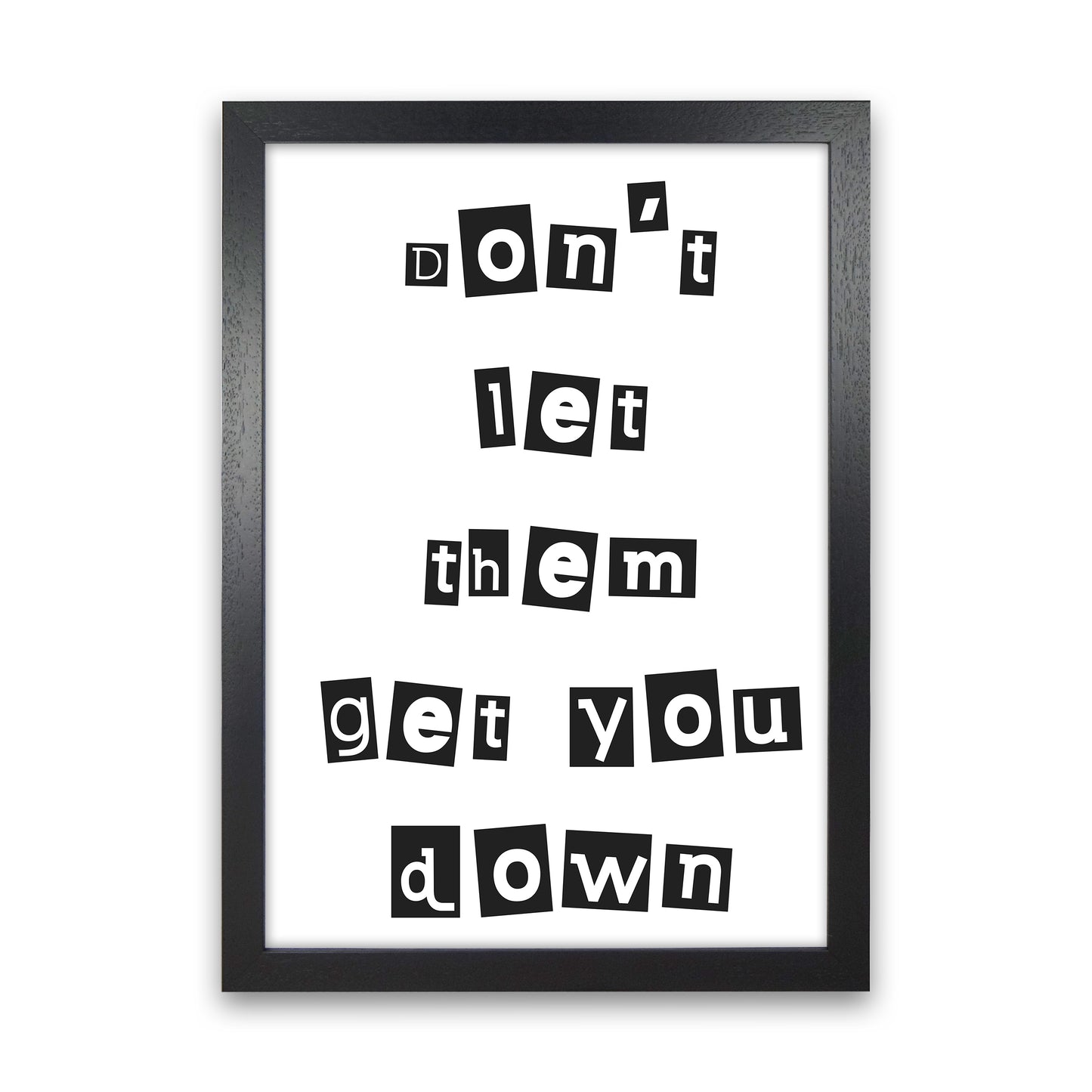 Don'T Let Them Get You Down  Art Print by Pixy Paper Black Grain