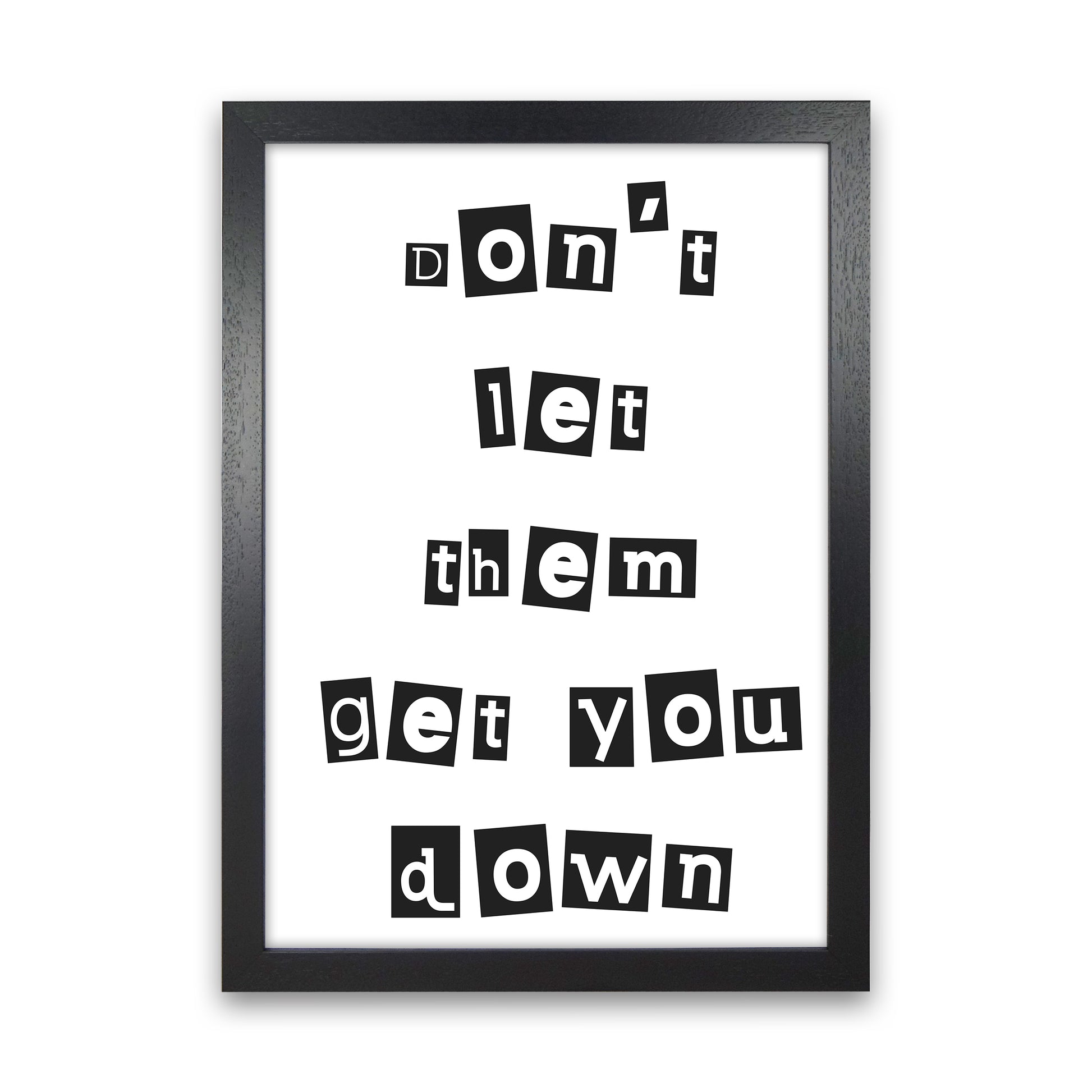 Don'T Let Them Get You Down  Art Print by Pixy Paper Black Grain