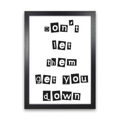 Don'T Let Them Get You Down  Art Print by Pixy Paper Black Grain