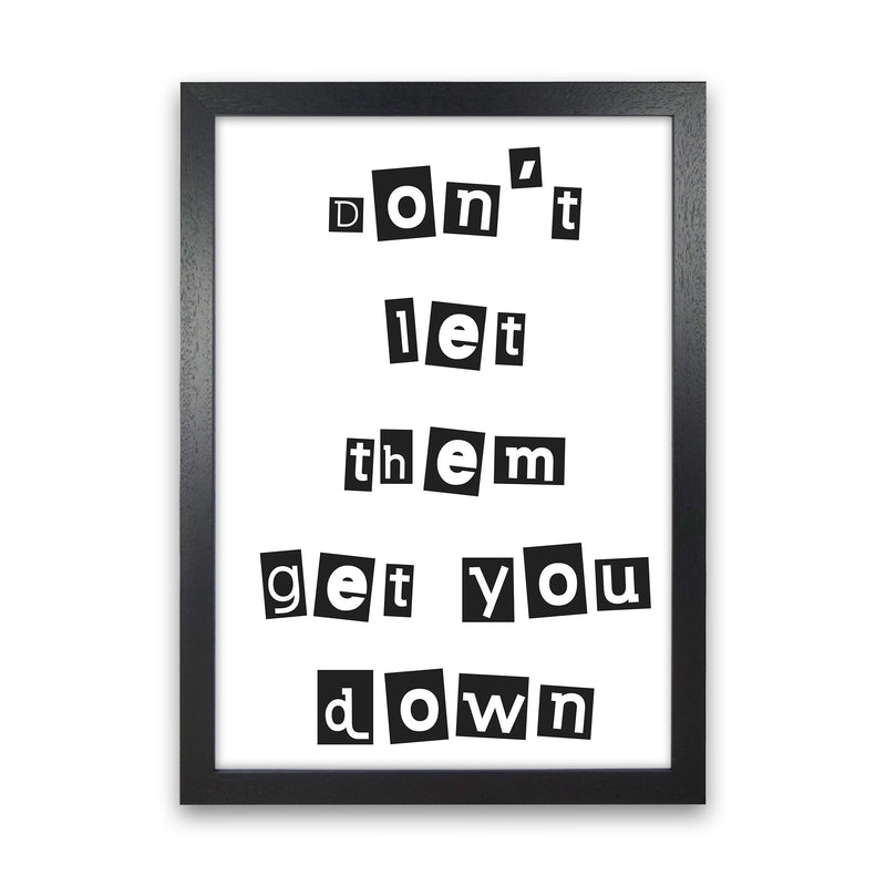 Don'T Let Them Get You Down  Art Print by Pixy Paper Black Grain