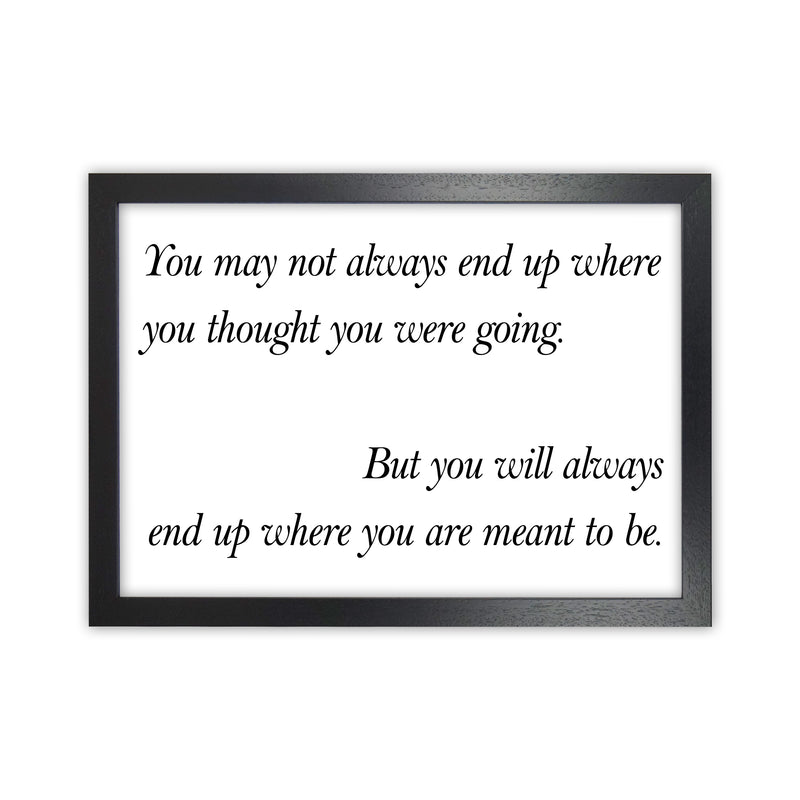 You May Not Always End Up  Art Print by Pixy Paper Black Grain