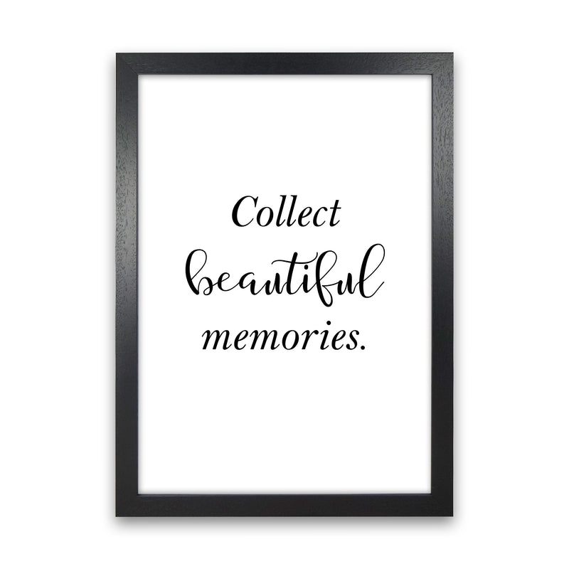 Collect Beautiful Memories  Art Print by Pixy Paper Black Grain