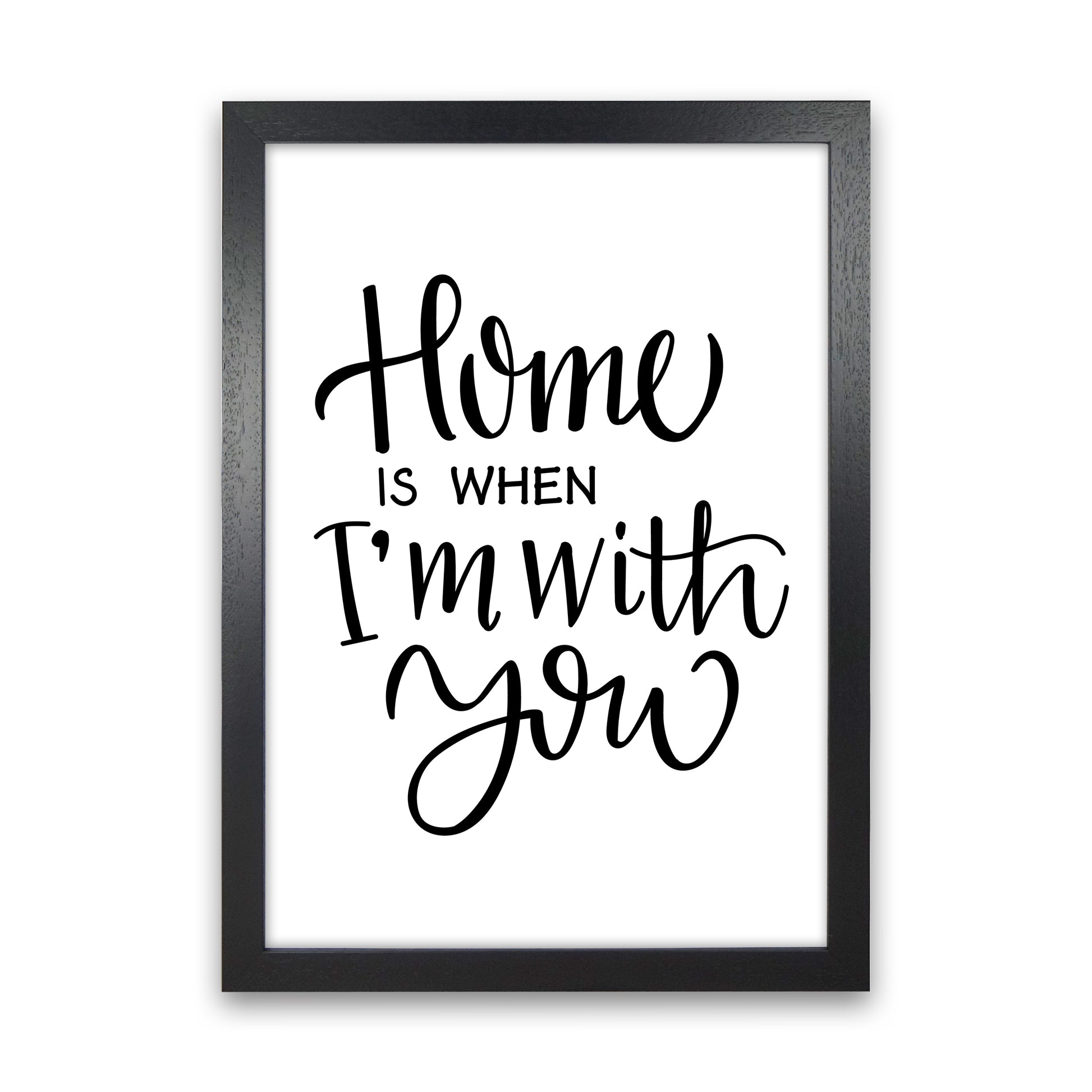 Home Is When I'M With You  Art Print by Pixy Paper Black Grain