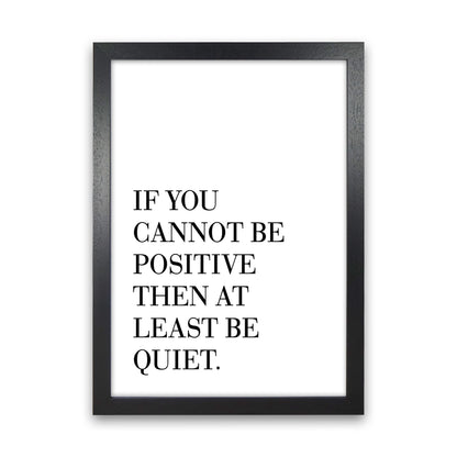 If You Cannot Be Positive  Art Print by Pixy Paper Black Grain