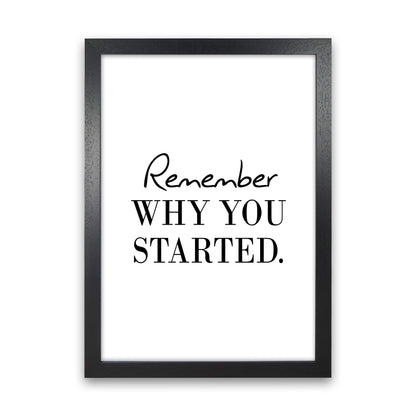 Remember Why You Started  Art Print by Pixy Paper Black Grain