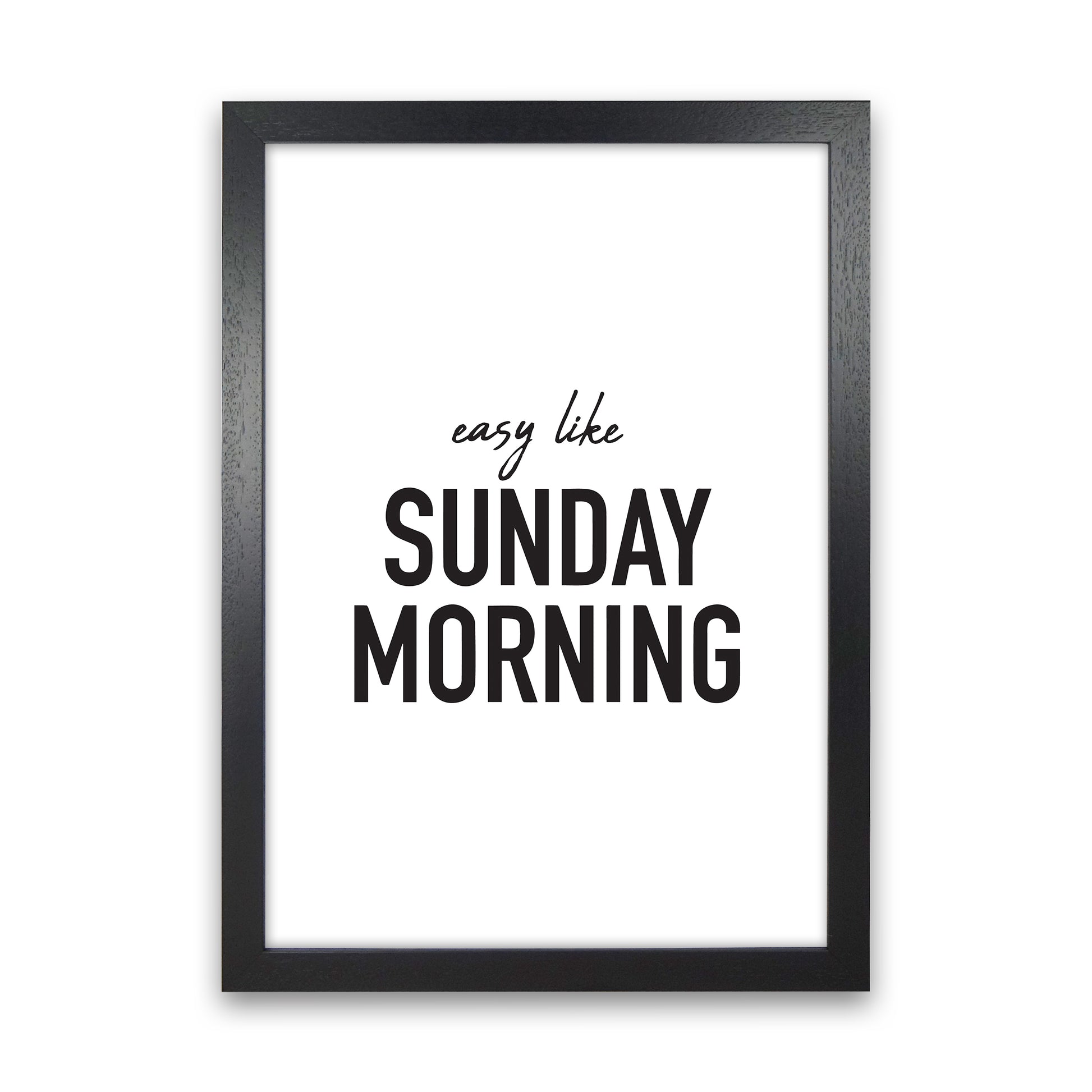Easy Like Sunday Morning  Art Print by Pixy Paper Black Grain