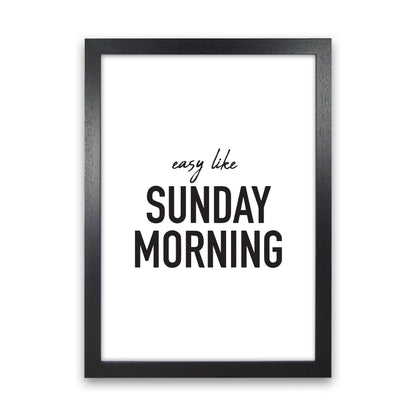 Easy Like Sunday Morning  Art Print by Pixy Paper Black Grain