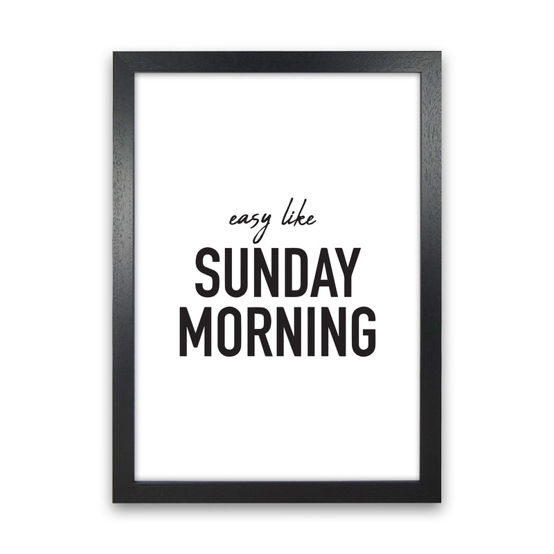 Easy Like Sunday Morning  Art Print by Pixy Paper Black Grain