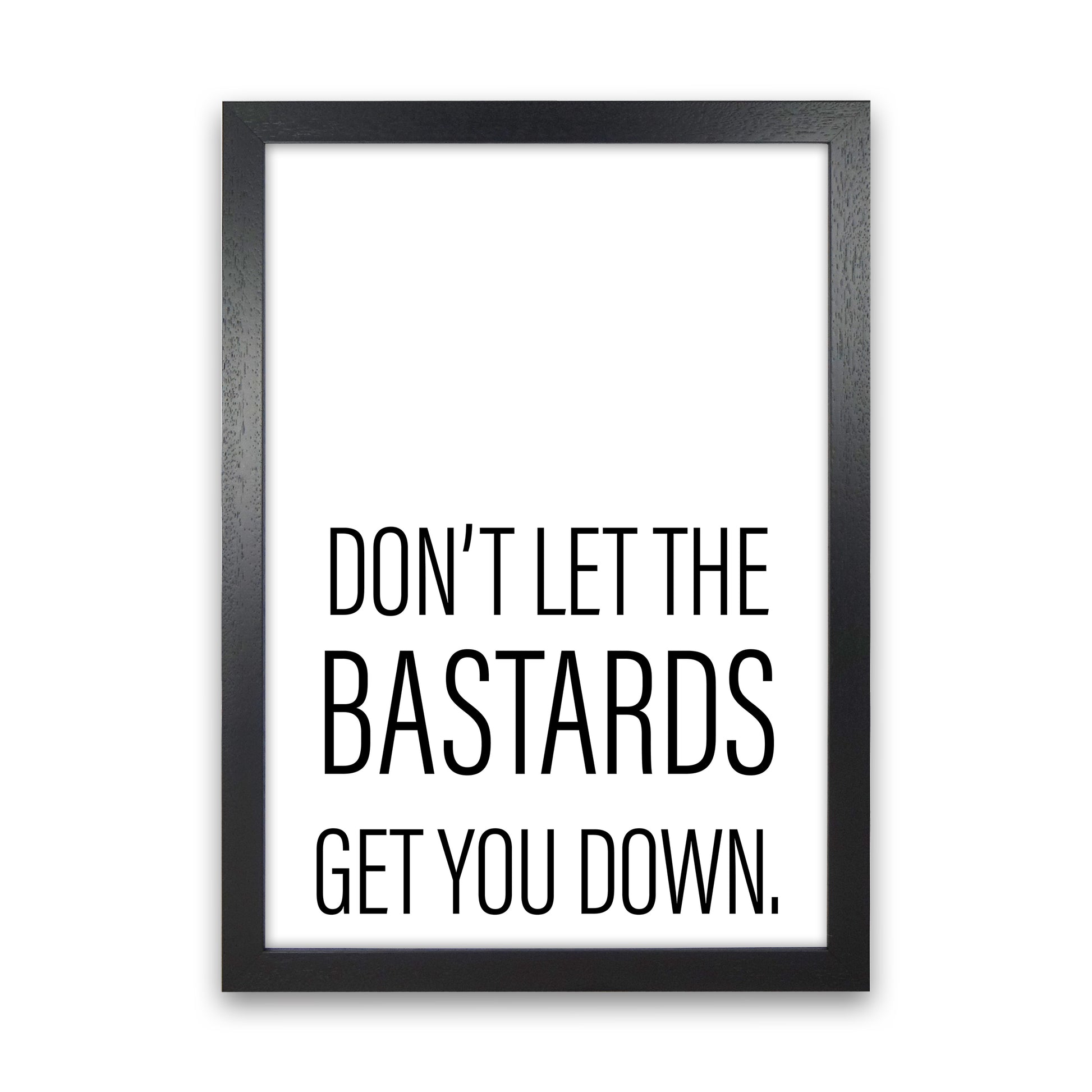 Don'T Let The Bastards  Art Print by Pixy Paper Black Grain