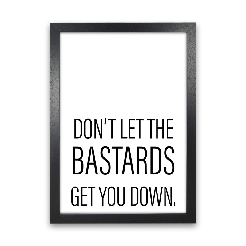 Don'T Let The Bastards  Art Print by Pixy Paper Black Grain