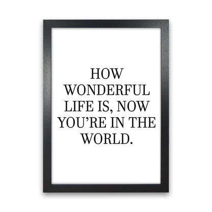 How Wonderful Life Is  Art Print by Pixy Paper Black Grain