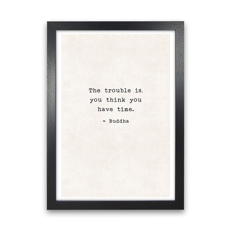 Trouble Is - Buddha  Art Print by Pixy Paper Black Grain