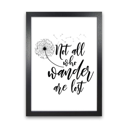 Not All Who Wander  Art Print by Pixy Paper Black Grain
