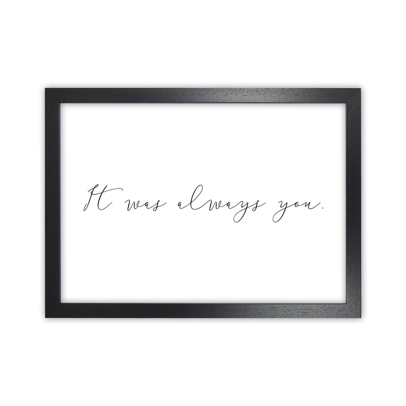 It Was Always You  Art Print by Pixy Paper Black Grain