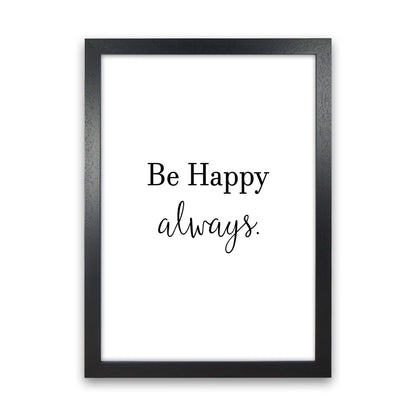 Be Happy Always  Art Print by Pixy Paper Black Grain